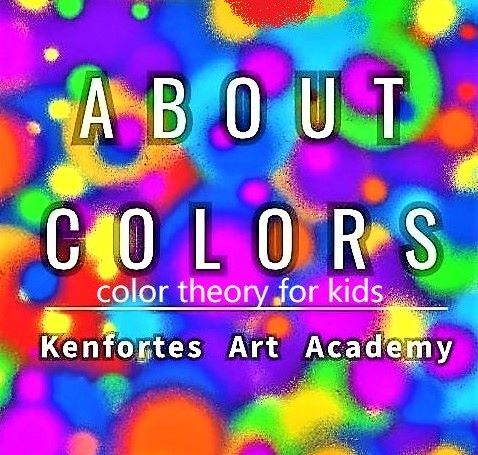 about colors-kids color theory - kenfortes art academy - children online art class lessons